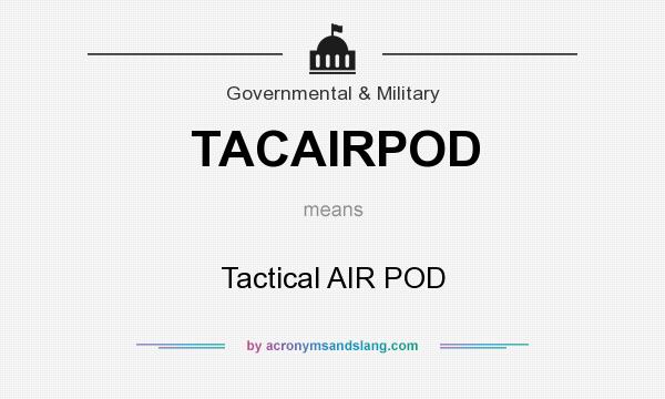 What does TACAIRPOD mean? It stands for Tactical AIR POD