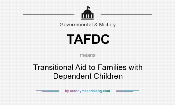 What does TAFDC mean? It stands for Transitional Aid to Families with Dependent Children