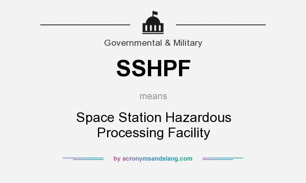 What does SSHPF mean? It stands for Space Station Hazardous Processing Facility