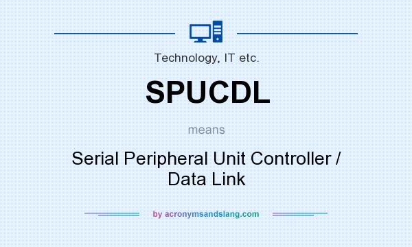 What does SPUCDL mean? It stands for Serial Peripheral Unit Controller / Data Link