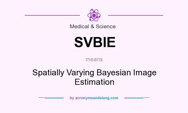 What does SVBIE mean? It stands for Spatially Varying Bayesian Image Estimation