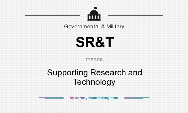 What does SR&T mean? It stands for Supporting Research and Technology