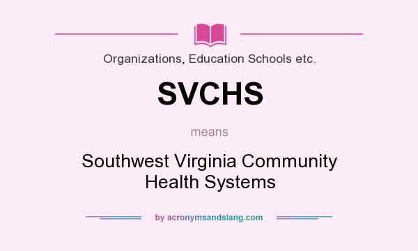 What does SVCHS mean? It stands for Southwest Virginia Community Health Systems
