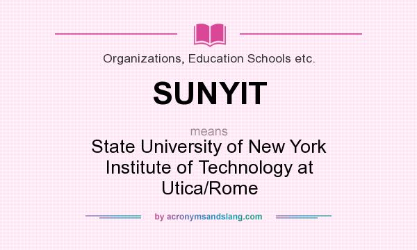 What does SUNYIT mean? It stands for State University of New York Institute of Technology at Utica/Rome