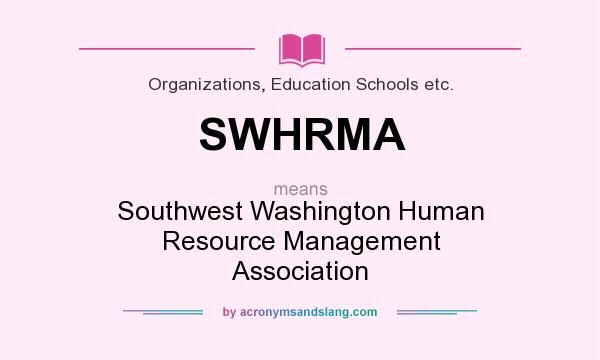 What does SWHRMA mean? It stands for Southwest Washington Human Resource Management Association