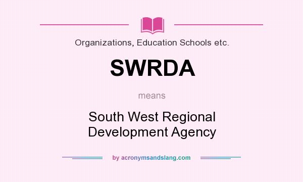 What does SWRDA mean? It stands for South West Regional Development Agency