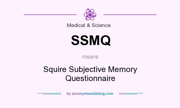 What does SSMQ mean? It stands for Squire Subjective Memory Questionnaire