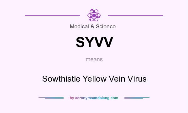 What does SYVV mean? It stands for Sowthistle Yellow Vein Virus