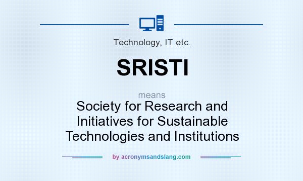 What does SRISTI mean? It stands for Society for Research and Initiatives for Sustainable Technologies and Institutions