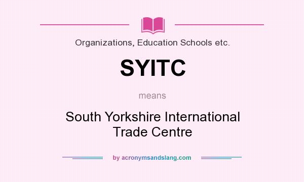 What does SYITC mean? It stands for South Yorkshire International Trade Centre