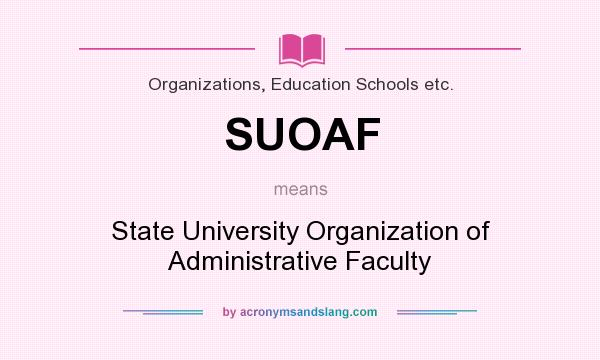 What does SUOAF mean? It stands for State University Organization of Administrative Faculty