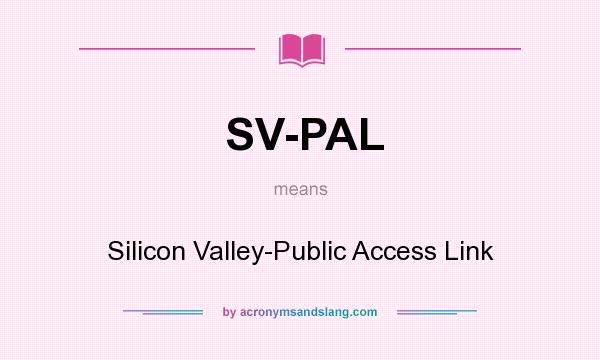 What does SV-PAL mean? It stands for Silicon Valley-Public Access Link