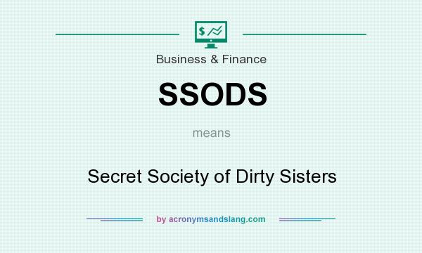 What does SSODS mean? It stands for Secret Society of Dirty Sisters