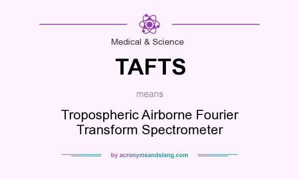 What does TAFTS mean? It stands for Tropospheric Airborne Fourier Transform Spectrometer