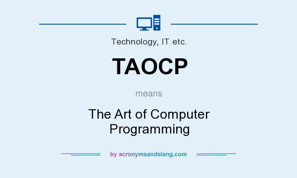 What does TAOCP mean? It stands for The Art of Computer Programming