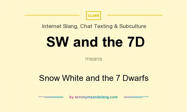 What does SW and the 7D mean? It stands for Snow White and the 7 Dwarfs