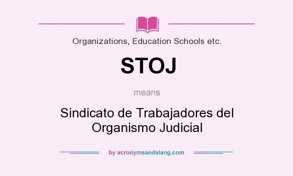 What does STOJ mean? It stands for Sindicato de Trabajadores del Organismo Judicial