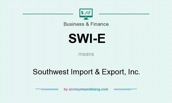 What does SWI-E mean? It stands for Southwest Import & Export, Inc.