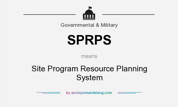 What does SPRPS mean? It stands for Site Program Resource Planning System