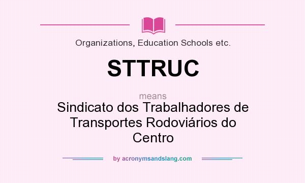 What does STTRUC mean? It stands for Sindicato dos Trabalhadores de Transportes Rodoviários do Centro