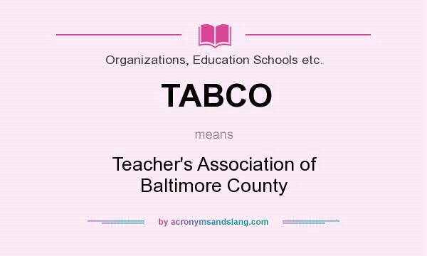 What does TABCO mean? It stands for Teacher`s Association of Baltimore County