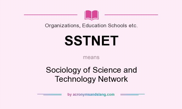 What does SSTNET mean? It stands for Sociology of Science and Technology Network
