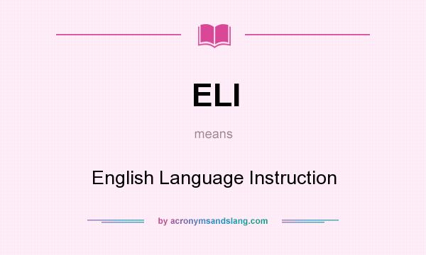 What does ELI mean? It stands for English Language Instruction