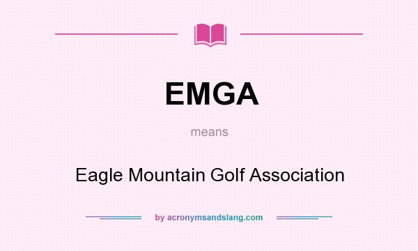 What does EMGA mean? It stands for Eagle Mountain Golf Association