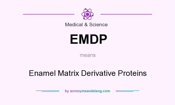 What does EMDP mean? It stands for Enamel Matrix Derivative Proteins