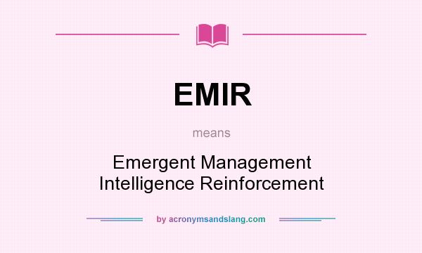 What does EMIR mean? It stands for Emergent Management Intelligence Reinforcement