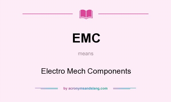 What does EMC mean? It stands for Electro Mech Components