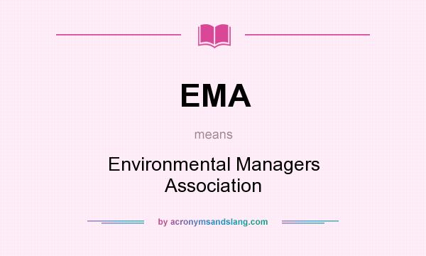 What does EMA mean? It stands for Environmental Managers Association
