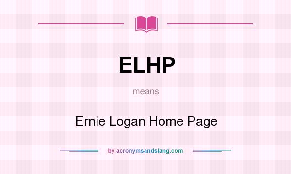 What does ELHP mean? It stands for Ernie Logan Home Page