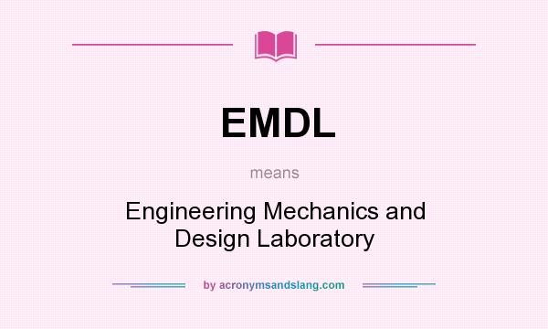What does EMDL mean? It stands for Engineering Mechanics and Design Laboratory