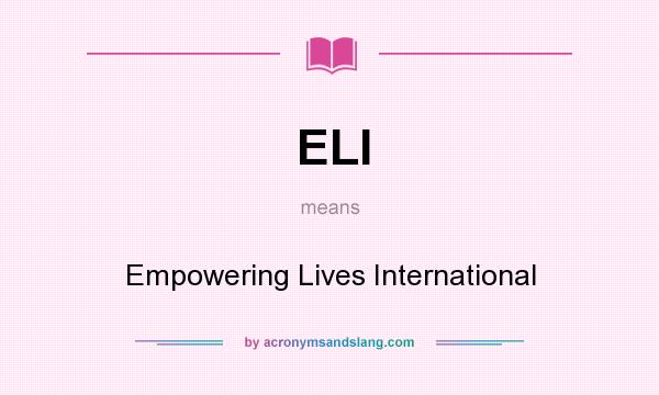 What does ELI mean? It stands for Empowering Lives International