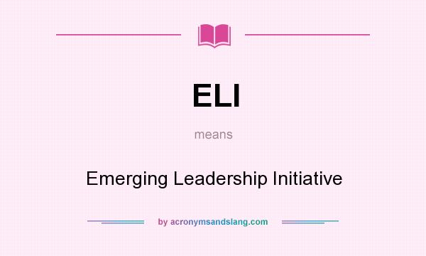 What does ELI mean? It stands for Emerging Leadership Initiative