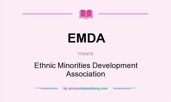 What does EMDA mean? It stands for Ethnic Minorities Development Association
