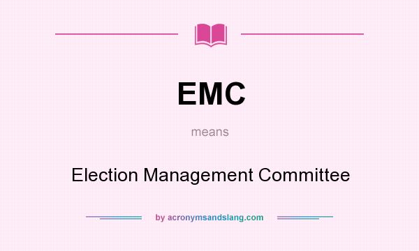 What does EMC mean? It stands for Election Management Committee