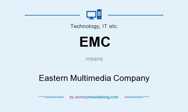 What does EMC mean? It stands for Eastern Multimedia Company