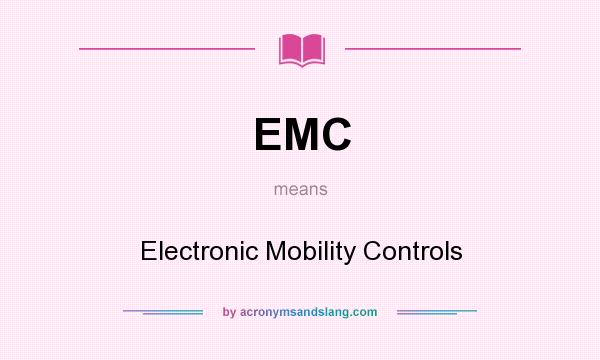 What does EMC mean? It stands for Electronic Mobility Controls
