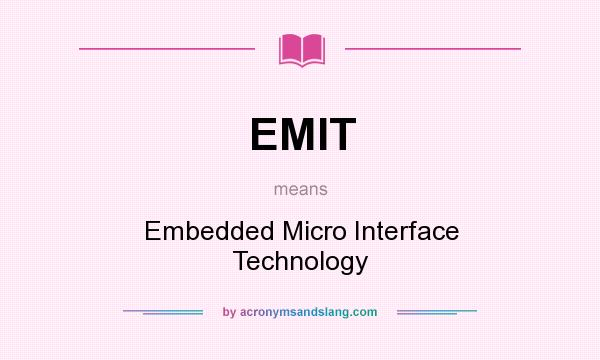 What does EMIT mean? It stands for Embedded Micro Interface Technology