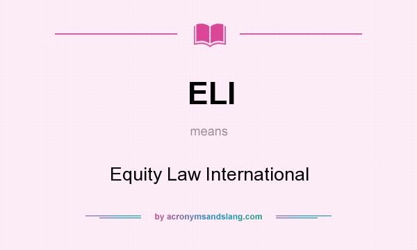 What does ELI mean? It stands for Equity Law International