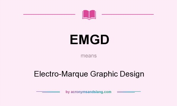 What does EMGD mean? It stands for Electro-Marque Graphic Design