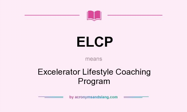 What does ELCP mean? It stands for Excelerator Lifestyle Coaching Program