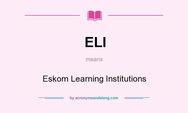 What does ELI mean? It stands for Eskom Learning Institutions