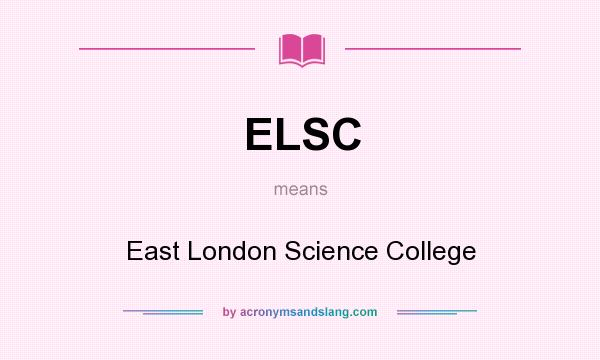 What does ELSC mean? It stands for East London Science College