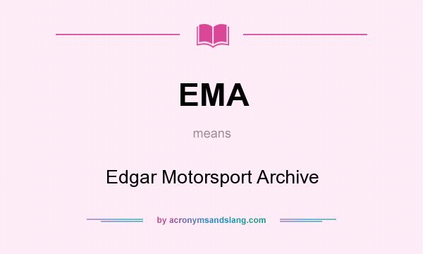 What does EMA mean? It stands for Edgar Motorsport Archive