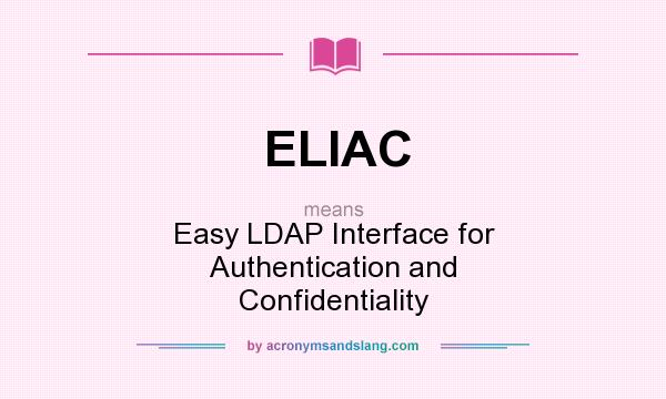 What does ELIAC mean? It stands for Easy LDAP Interface for Authentication and Confidentiality