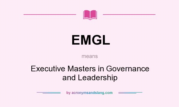 What does EMGL mean? It stands for Executive Masters in Governance and Leadership