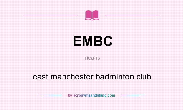 What does EMBC mean? It stands for east manchester badminton club